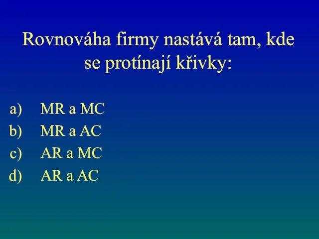 Rovnováha firmy nastává tam, kde se protínají křivky: MR a