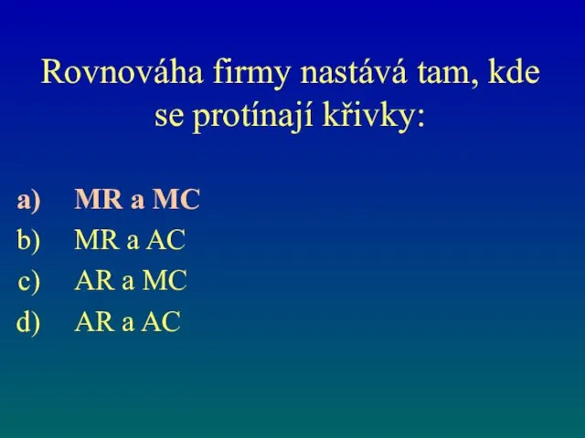 Rovnováha firmy nastává tam, kde se protínají křivky: MR a