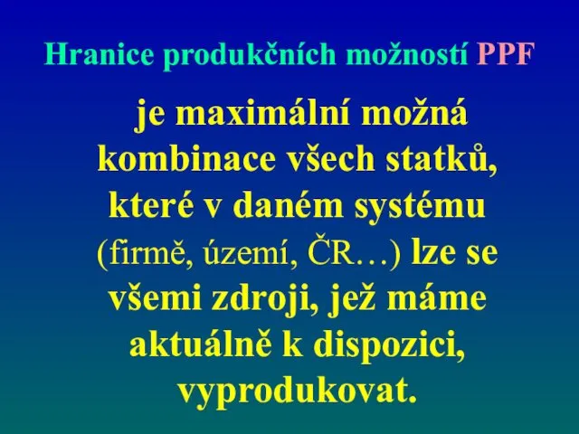 Hranice produkčních možností PPF je maximální možná kombinace všech statků,