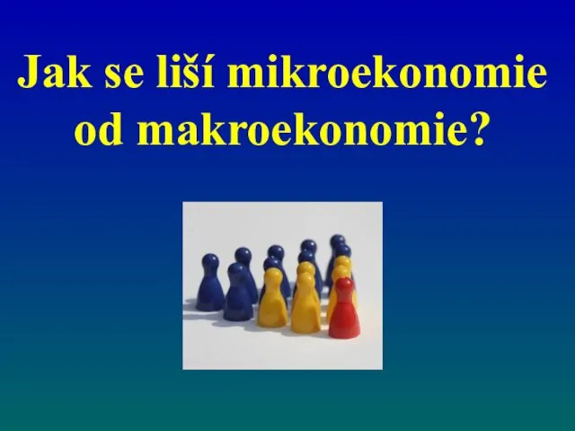 Jak se liší mikroekonomie od makroekonomie?