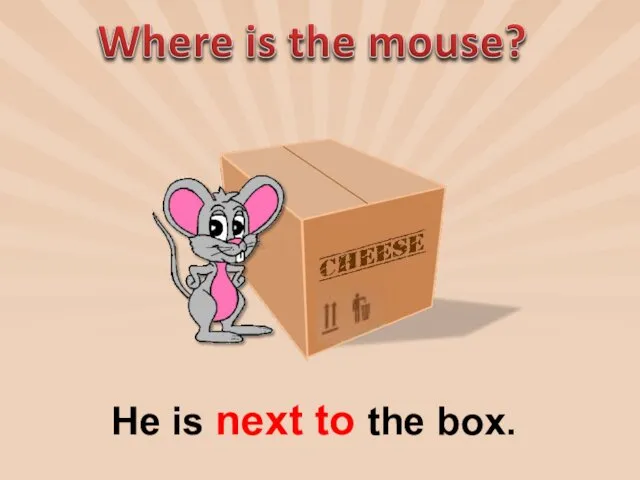 He is next to the box.