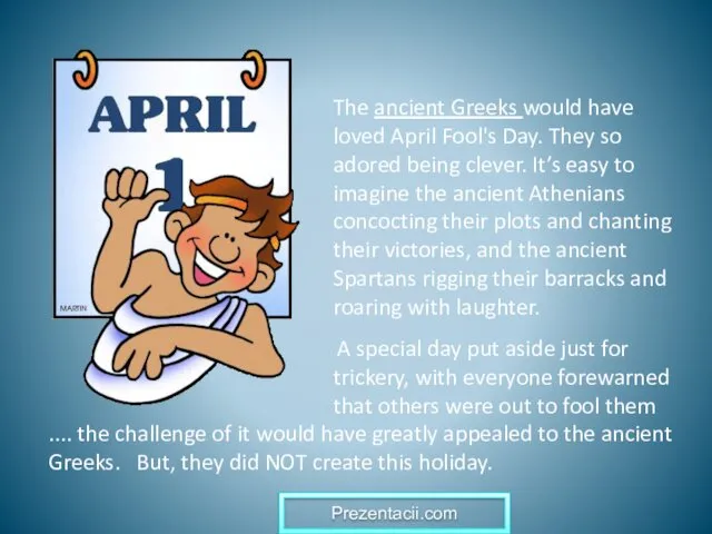The ancient Greeks would have loved April Fool's Day. They so adored being