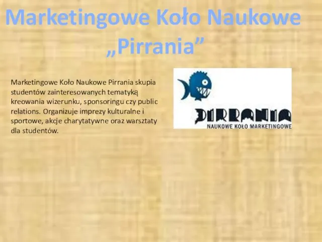 Marketingowe Koło Naukowe „Pirrania” Marketingowe Koło Naukowe Pirrania skupia studentów