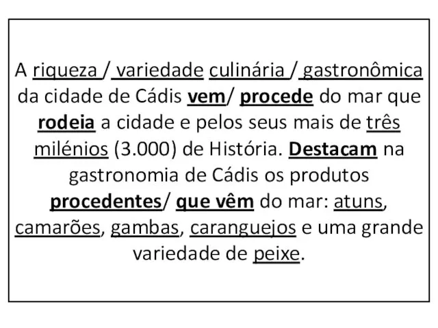 A riqueza / variedade culinária / gastronômica da cidade de Cádis vem/ procede