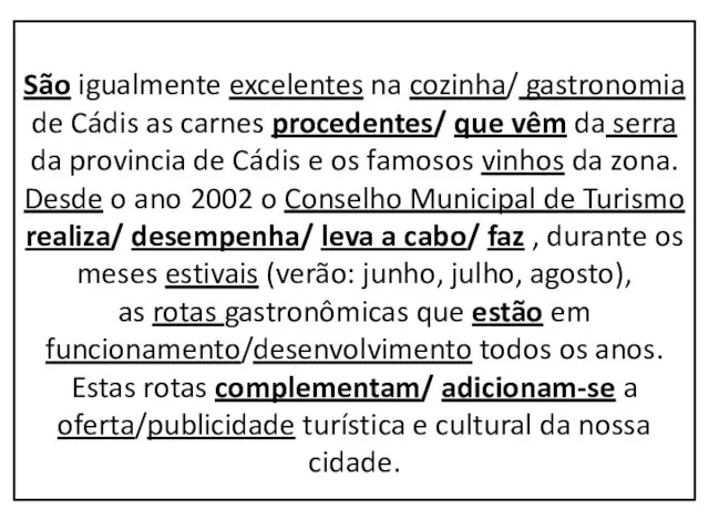 São igualmente excelentes na cozinha/ gastronomia de Cádis as carnes procedentes/ que vêm