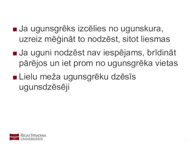 Ja ugunsgrēks izcēlies no ugunskura, uzreiz mēģināt to nodzēst, sitot