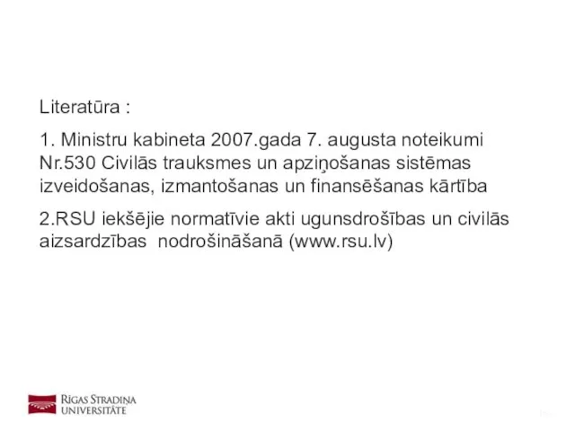 Literatūra : 1. Ministru kabineta 2007.gada 7. augusta noteikumi Nr.530