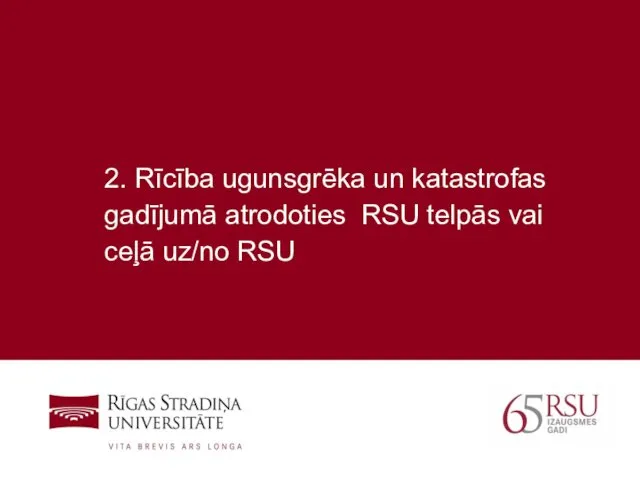 2. Rīcība ugunsgrēka un katastrofas gadījumā atrodoties RSU telpās vai ceļā uz/no RSU