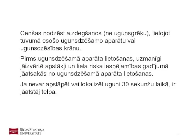 Cenšas nodzēst aizdegšanos (ne ugunsgrēku), lietojot tuvumā esošo ugunsdzēšamo aparātu