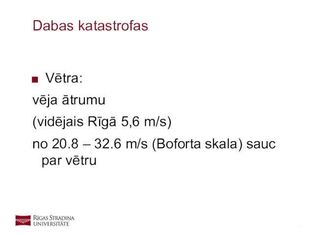 Vētra: vēja ātrumu (vidējais Rīgā 5,6 m/s) no 20.8 –