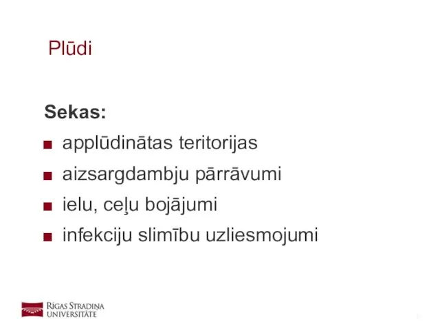 Sekas: applūdinātas teritorijas aizsargdambju pārrāvumi ielu, ceļu bojājumi infekciju slimību uzliesmojumi Plūdi