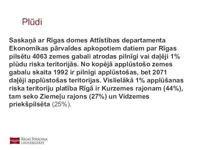Saskaņā ar Rīgas domes Attīstības departamenta Ekonomikas pārvaldes apkopotiem datiem