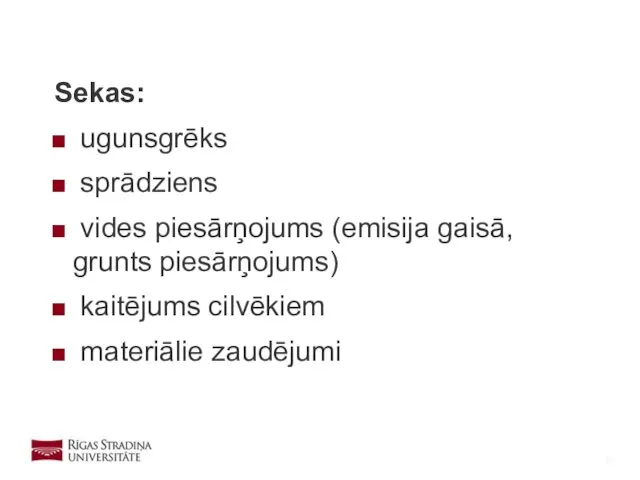 Sekas: ugunsgrēks sprādziens vides piesārņojums (emisija gaisā, grunts piesārņojums) kaitējums cilvēkiem materiālie zaudējumi