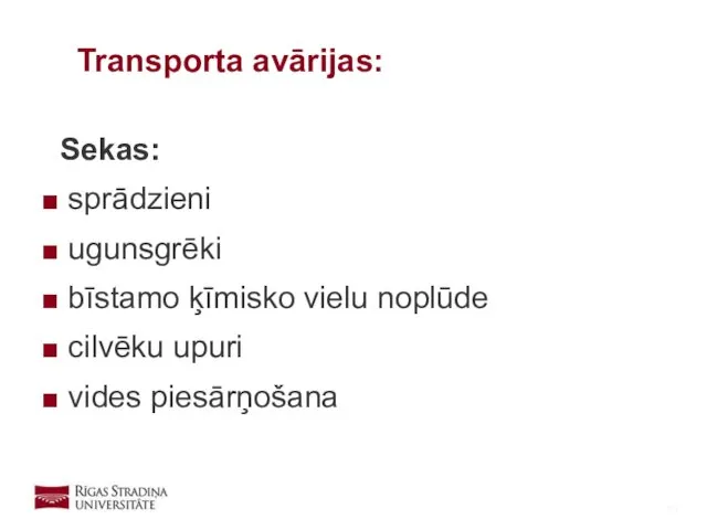 Sekas: sprādzieni ugunsgrēki bīstamo ķīmisko vielu noplūde cilvēku upuri vides piesārņošana Transporta avārijas: