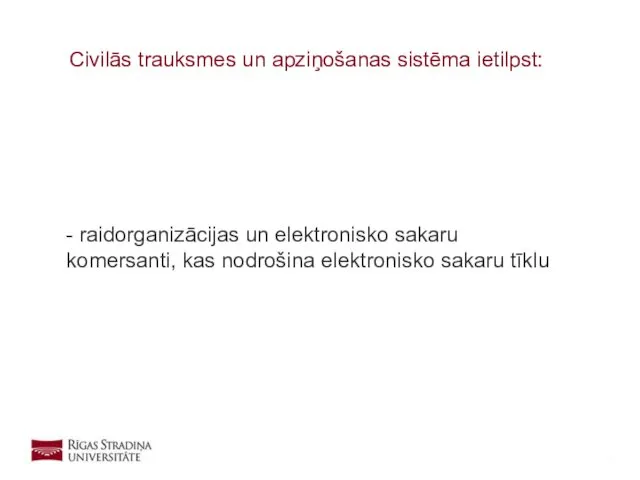 - raidorganizācijas un elektronisko sakaru komersanti, kas nodrošina elektronisko sakaru