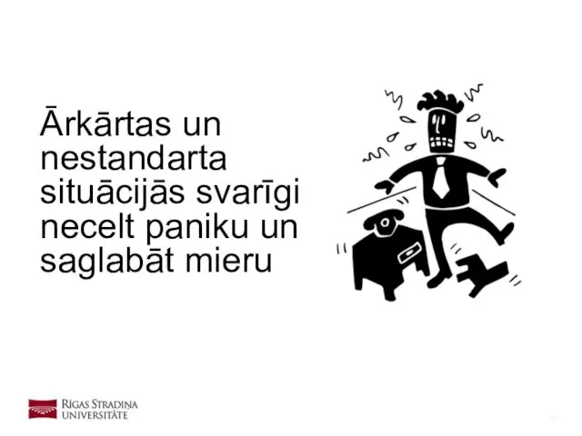 Ārkārtas un nestandarta situācijās svarīgi necelt paniku un saglabāt mieru