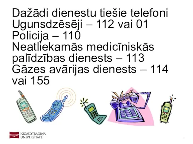 Dažādi dienestu tiešie telefoni Ugunsdzēsēji – 112 vai 01 Policija