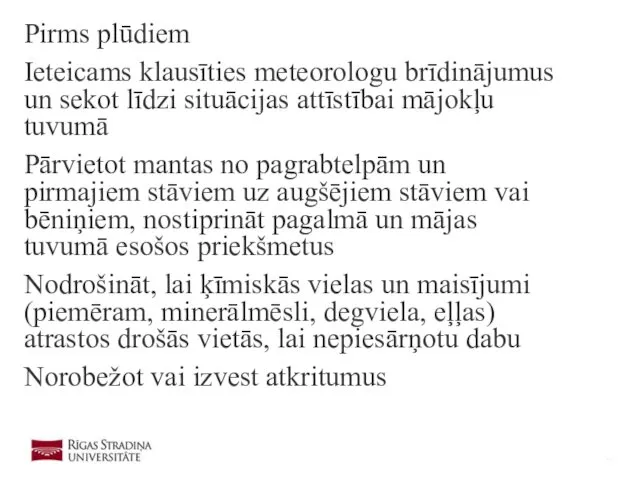 Pirms plūdiem Ieteicams klausīties meteorologu brīdinājumus un sekot līdzi situācijas