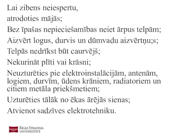 Lai zibens neiespertu, atrodoties mājās; Bez īpašas nepieciešamības neiet ārpus