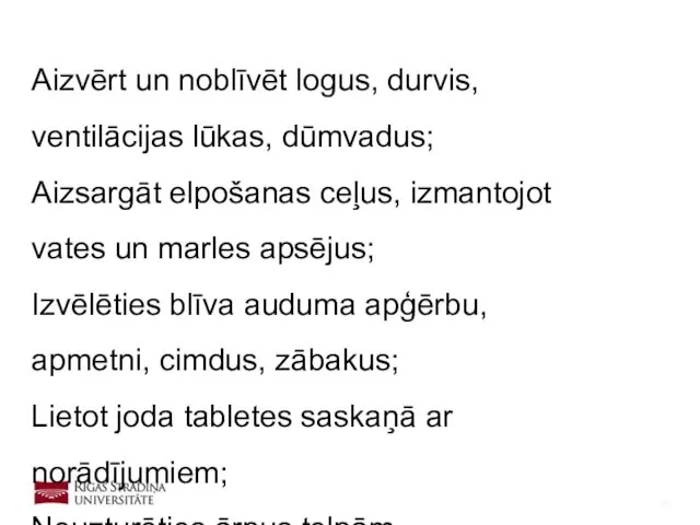 Aizvērt un noblīvēt logus, durvis, ventilācijas lūkas, dūmvadus; Aizsargāt elpošanas