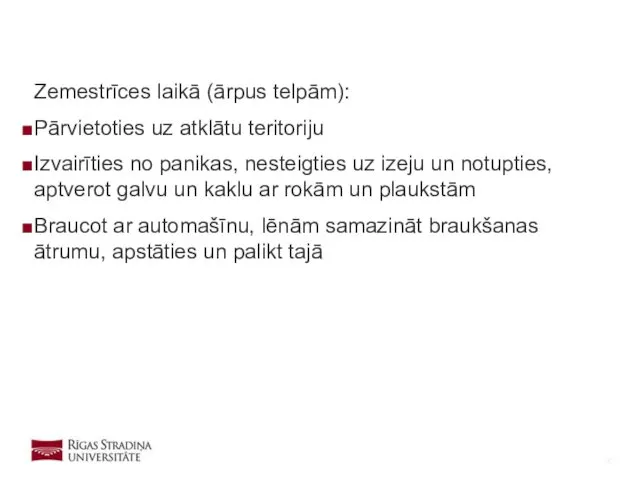 Zemestrīces laikā (ārpus telpām): Pārvietoties uz atklātu teritoriju Izvairīties no