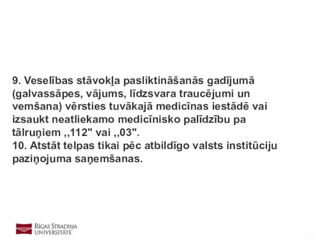 9. Veselības stāvokļa pasliktināšanās gadījumā (galvassāpes, vājums, līdzsvara traucējumi un