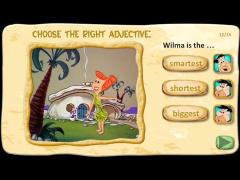 Wilma is the … smartest biggest 12/16 shortest