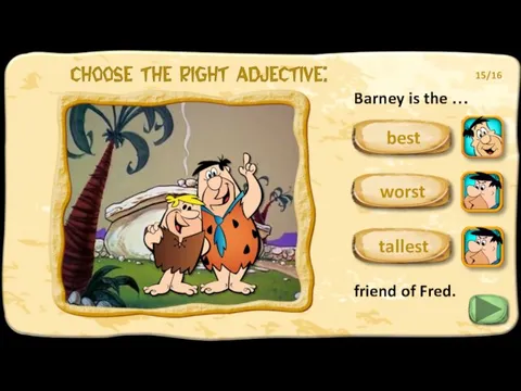 Barney is the … best tallest friend of Fred. 15/16 worst