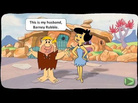 This is my husband, Barney Rubble.