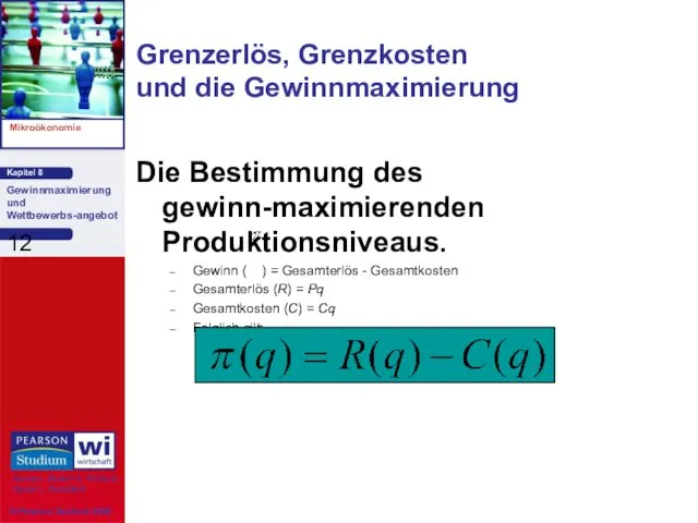 Grenzerlös, Grenzkosten und die Gewinnmaximierung Die Bestimmung des gewinn-maximierenden Produktionsniveaus.