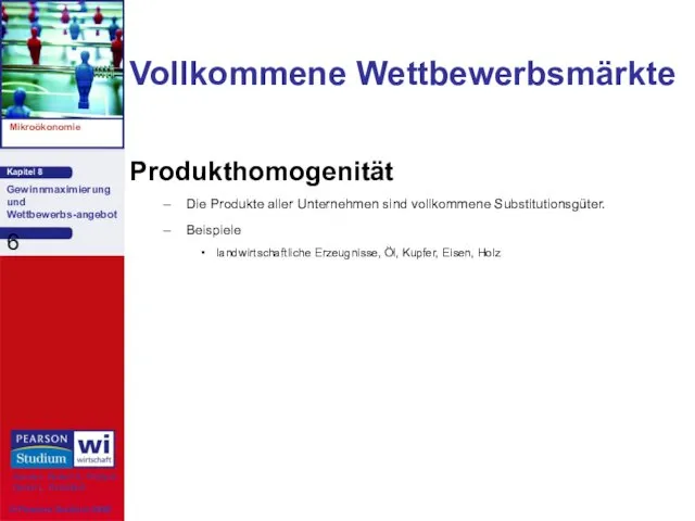 Vollkommene Wettbewerbsmärkte Produkthomogenität Die Produkte aller Unternehmen sind vollkommene Substitutionsgüter.