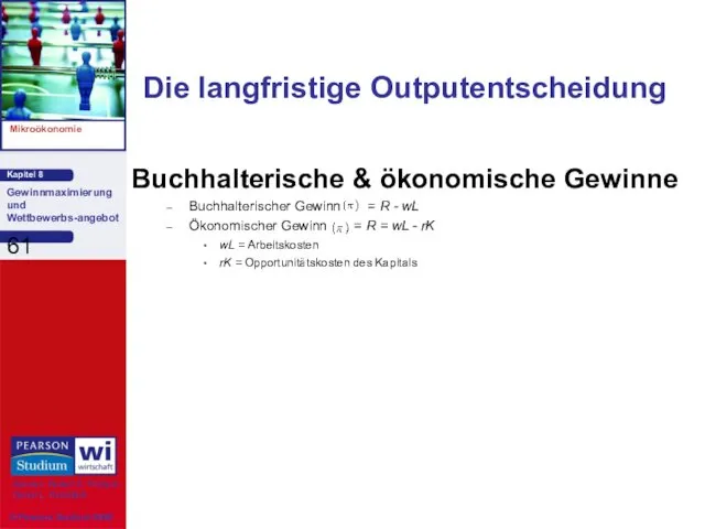 Die langfristige Outputentscheidung Buchhalterische & ökonomische Gewinne Buchhalterischer Gewinn =