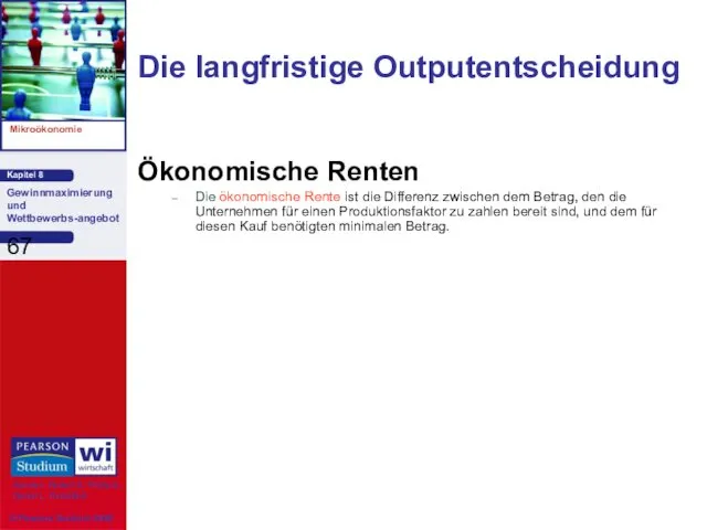 Die langfristige Outputentscheidung Ökonomische Renten Die ökonomische Rente ist die