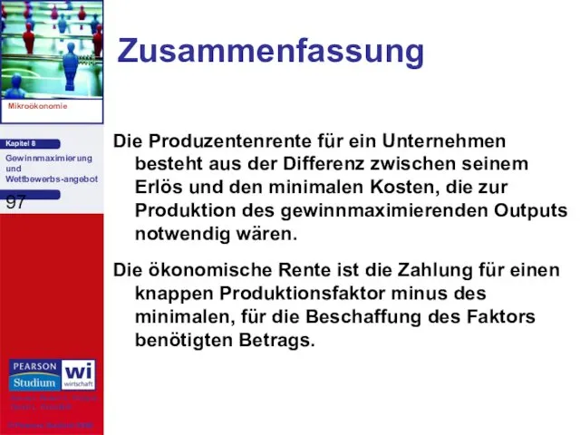 Zusammenfassung Die Produzentenrente für ein Unternehmen besteht aus der Differenz