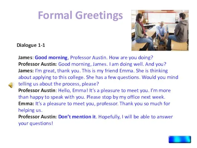 Formal Greetings James: Good morning, Professor Austin. How are you