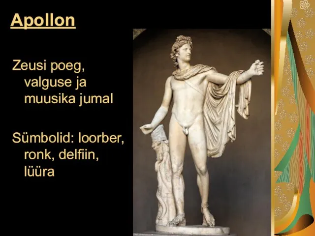 Apollon Zeusi poeg, valguse ja muusika jumal Sümbolid: loorber, ronk, delfiin, lüüra