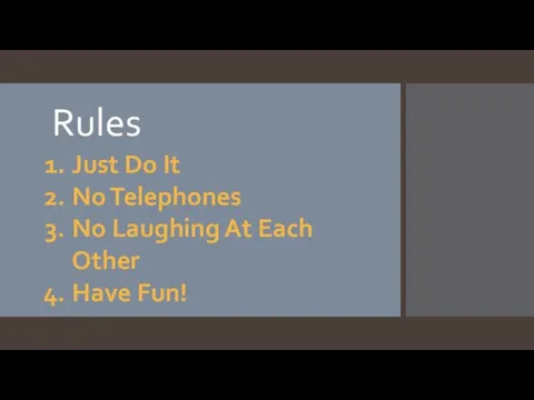 Rules Just Do It No Telephones No Laughing At Each Other Have Fun!