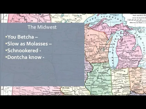 The Midwest You Betcha – Slow as Molasses – Schnookered - Dontcha know -