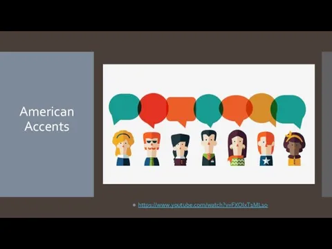 American Accents https://www.youtube.com/watch?v=FXOIxT1ML1o