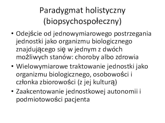 Paradygmat holistyczny (biopsychospołeczny) Odejście od jednowymiarowego postrzegania jednostki jako organizmu