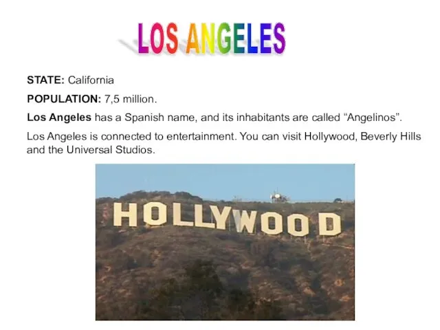 LOS ANGELES STATE: California POPULATION: 7,5 million. Los Angeles has