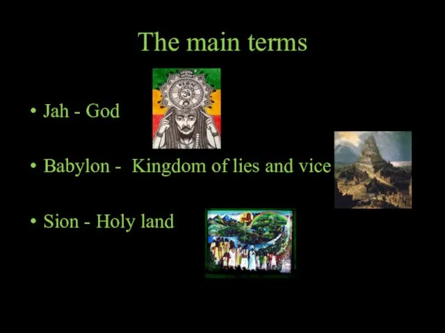 The main terms Jah - God Babylon - Kingdom of