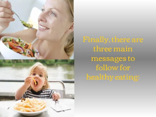 Finally, there are three main messages to follow for healthy eating: