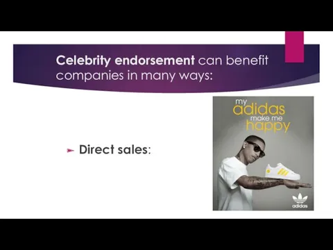 Celebrity endorsement can benefit companies in many ways: Direct sales: