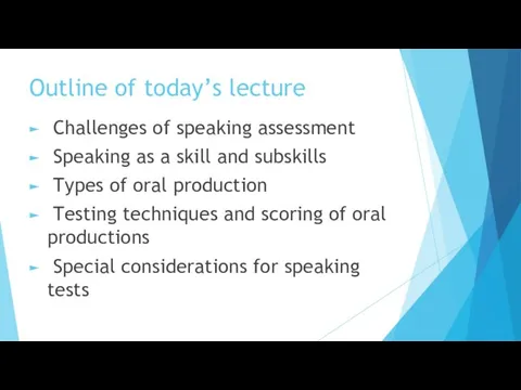 Outline of today’s lecture Challenges of speaking assessment Speaking as