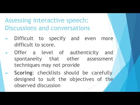 Assessing interactive speech: Discussions and conversations Difficult to specify and