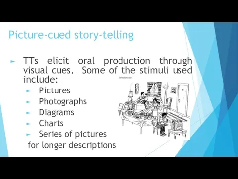 Picture-cued story-telling TTs elicit oral production through visual cues. Some