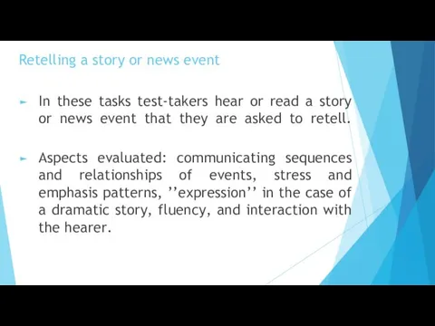 Retelling a story or news event In these tasks test-takers