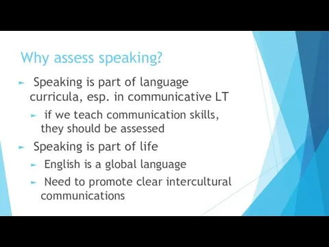 Why assess speaking? Speaking is part of language curricula, esp.