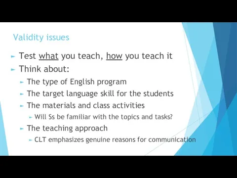 Validity issues Test what you teach, how you teach it